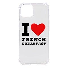 I Love French Breakfast  Iphone 14 Tpu Uv Print Case by ilovewhateva