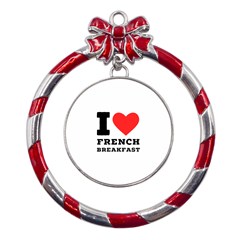 I Love French Breakfast  Metal Red Ribbon Round Ornament by ilovewhateva