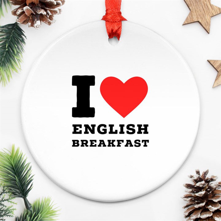 I love English breakfast  Round Ornament (Two Sides)