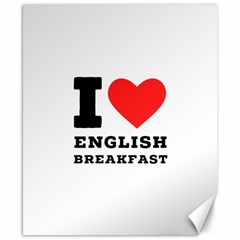 I Love English Breakfast  Canvas 8  X 10  by ilovewhateva