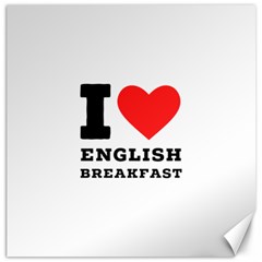 I Love English Breakfast  Canvas 12  X 12  by ilovewhateva