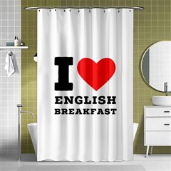 I Love English Breakfast  Shower Curtain 48  X 72  (small)  by ilovewhateva