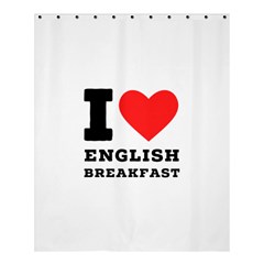 I Love English Breakfast  Shower Curtain 60  X 72  (medium)  by ilovewhateva