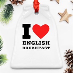 I Love English Breakfast  Bell Ornament (two Sides) by ilovewhateva