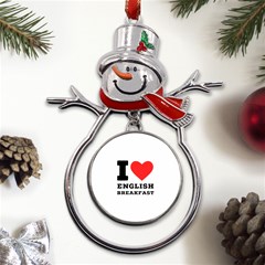 I Love English Breakfast  Metal Snowman Ornament by ilovewhateva