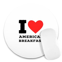 I Love American Breakfast Round Mousepad by ilovewhateva