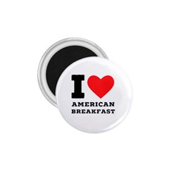 I love American breakfast 1.75  Magnets