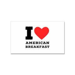 I Love American Breakfast Sticker (rectangular) by ilovewhateva