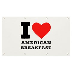 I Love American Breakfast Banner And Sign 7  X 4  by ilovewhateva