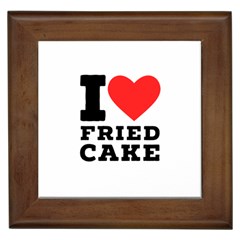 I Love Fried Cake  Framed Tile by ilovewhateva