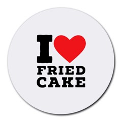 I Love Fried Cake  Round Mousepad by ilovewhateva