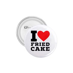 I Love Fried Cake  1 75  Buttons by ilovewhateva