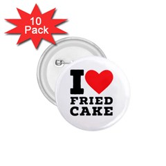 I Love Fried Cake  1 75  Buttons (10 Pack) by ilovewhateva