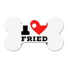 I Love Fried Cake  Dog Tag Bone (two Sides) by ilovewhateva