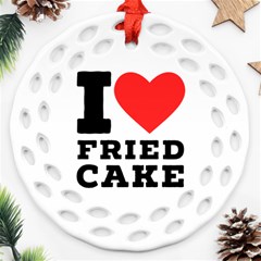 I Love Fried Cake  Ornament (round Filigree) by ilovewhateva