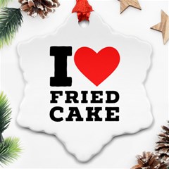 I Love Fried Cake  Snowflake Ornament (two Sides) by ilovewhateva