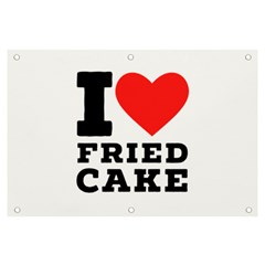 I Love Fried Cake  Banner And Sign 6  X 4  by ilovewhateva