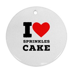 I Love Sprinkles Cake Ornament (round) by ilovewhateva