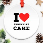 I love sprinkles cake Ornament (Round) Front