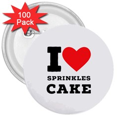 I Love Sprinkles Cake 3  Buttons (100 Pack)  by ilovewhateva