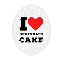 I Love Sprinkles Cake Ornament (oval Filigree) by ilovewhateva