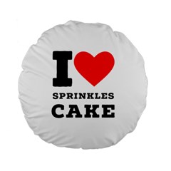 I Love Sprinkles Cake Standard 15  Premium Round Cushions by ilovewhateva