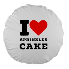 I Love Sprinkles Cake Large 18  Premium Round Cushions by ilovewhateva