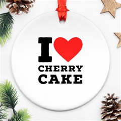 I Love Cherry Cake Ornament (round) by ilovewhateva