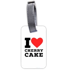 I Love Cherry Cake Luggage Tag (two Sides) by ilovewhateva