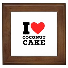 I Love Coconut Cake Framed Tile by ilovewhateva