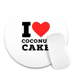 I Love Coconut Cake Round Mousepad by ilovewhateva