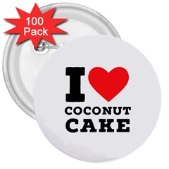 I Love Coconut Cake 3  Buttons (100 Pack)  by ilovewhateva