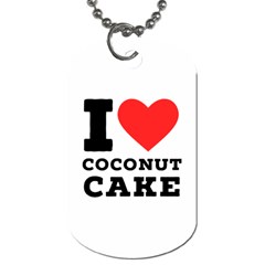 I Love Coconut Cake Dog Tag (two Sides) by ilovewhateva