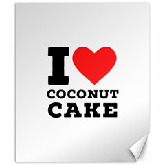 I Love Coconut Cake Canvas 8  X 10  by ilovewhateva