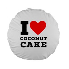 I Love Coconut Cake Standard 15  Premium Round Cushions by ilovewhateva