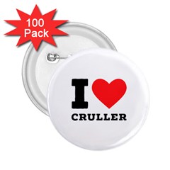 I Love Cruller 2 25  Buttons (100 Pack)  by ilovewhateva