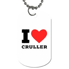 I Love Cruller Dog Tag (one Side) by ilovewhateva