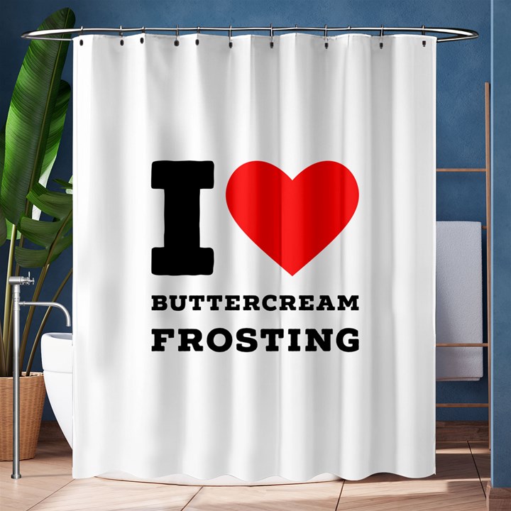 I love buttercream frosting Shower Curtain 60  x 72  (Medium) 