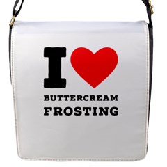 I Love Buttercream Frosting Flap Closure Messenger Bag (s) by ilovewhateva