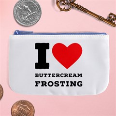 I Love Buttercream Frosting Large Coin Purse by ilovewhateva