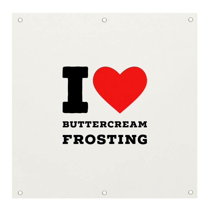 I love buttercream frosting Banner and Sign 4  x 4 