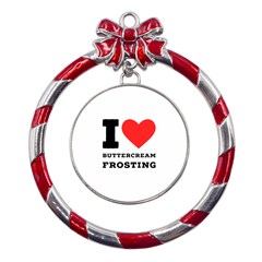 I Love Buttercream Frosting Metal Red Ribbon Round Ornament by ilovewhateva