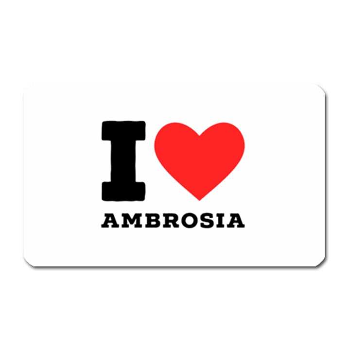 I love ambrosia Magnet (Rectangular)