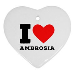 I Love Ambrosia Heart Ornament (two Sides) by ilovewhateva