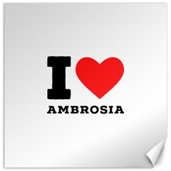 I Love Ambrosia Canvas 20  X 20  by ilovewhateva