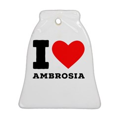 I Love Ambrosia Bell Ornament (two Sides) by ilovewhateva