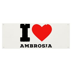 I Love Ambrosia Banner And Sign 8  X 3  by ilovewhateva