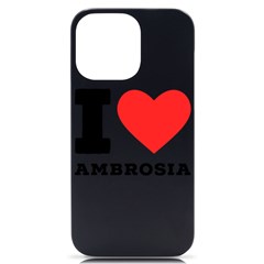 I Love Ambrosia Iphone 14 Pro Max Black Uv Print Case by ilovewhateva