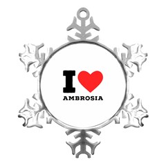 I Love Ambrosia Metal Small Snowflake Ornament by ilovewhateva