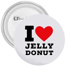 I Love Jelly Donut 3  Buttons by ilovewhateva